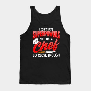 I Dont Have Superpowers I'm a Chef So Close Enough Tank Top